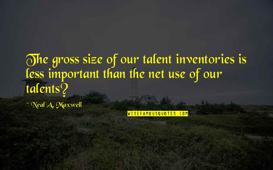 Enviando Besos Quotes By Neal A. Maxwell: The gross size of our talent inventories is