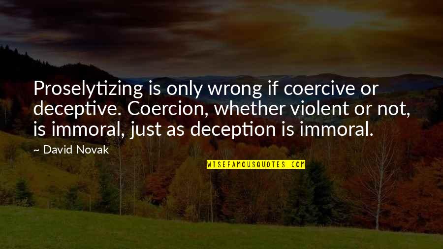 Enviromint Limited Quotes By David Novak: Proselytizing is only wrong if coercive or deceptive.