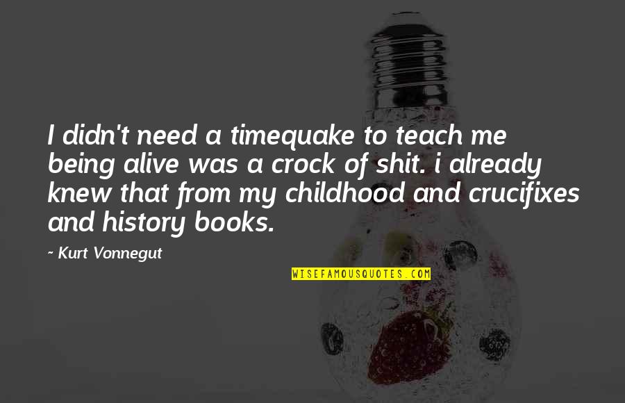 Environment Topics Quotes By Kurt Vonnegut: I didn't need a timequake to teach me