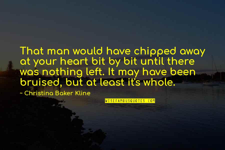 Envoie De Colissimo Quotes By Christina Baker Kline: That man would have chipped away at your