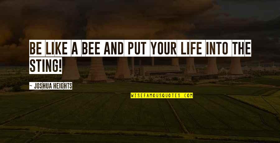 Envolvente De Falla Quotes By Joshua Heights: be like a bee and put your life