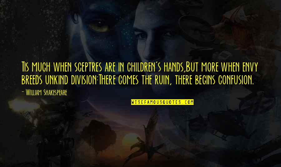 Envy Shakespeare Quotes By William Shakespeare: Tis much when sceptres are in children's hands,But