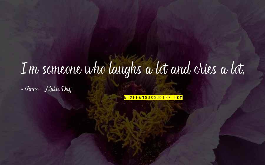 Enxergar Ou Quotes By Anne-Marie Duff: I'm someone who laughs a lot and cries