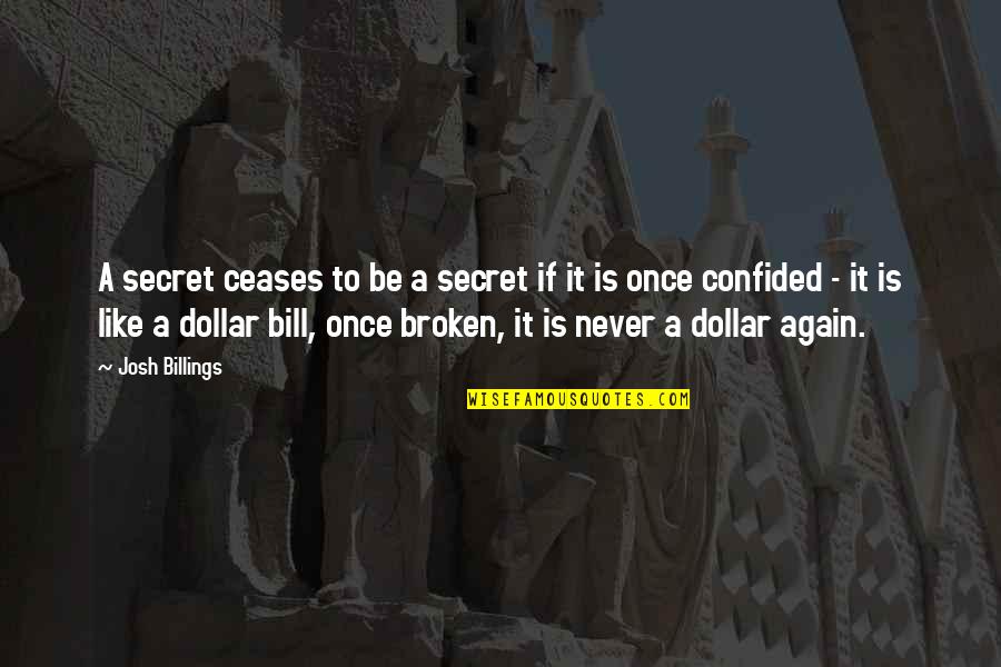 Enxergar Ou Quotes By Josh Billings: A secret ceases to be a secret if