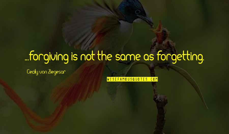 Enzymatic Activity Quotes By Cecily Von Ziegesar: ...forgiving is not the same as forgetting.