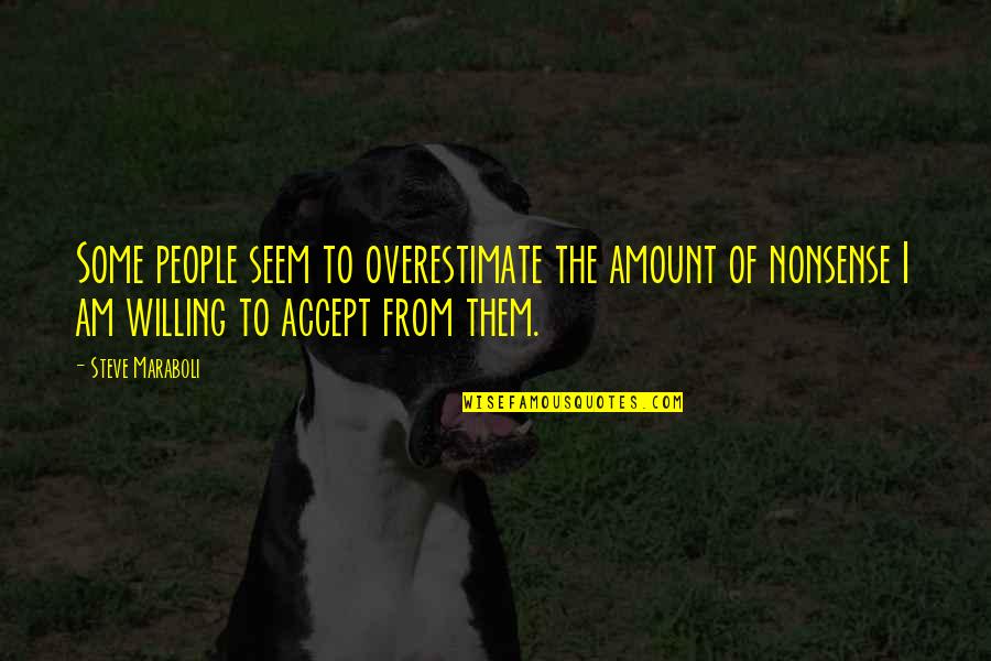 Eoghain Quotes By Steve Maraboli: Some people seem to overestimate the amount of