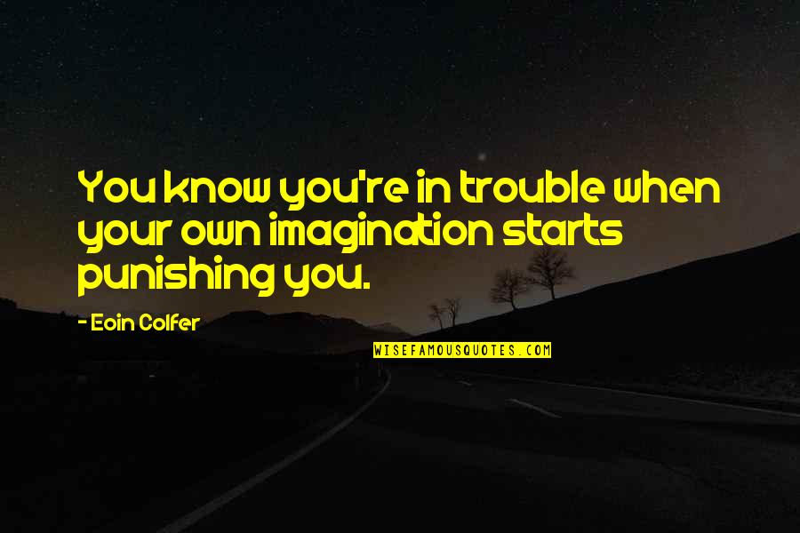 Eoin Quotes By Eoin Colfer: You know you're in trouble when your own