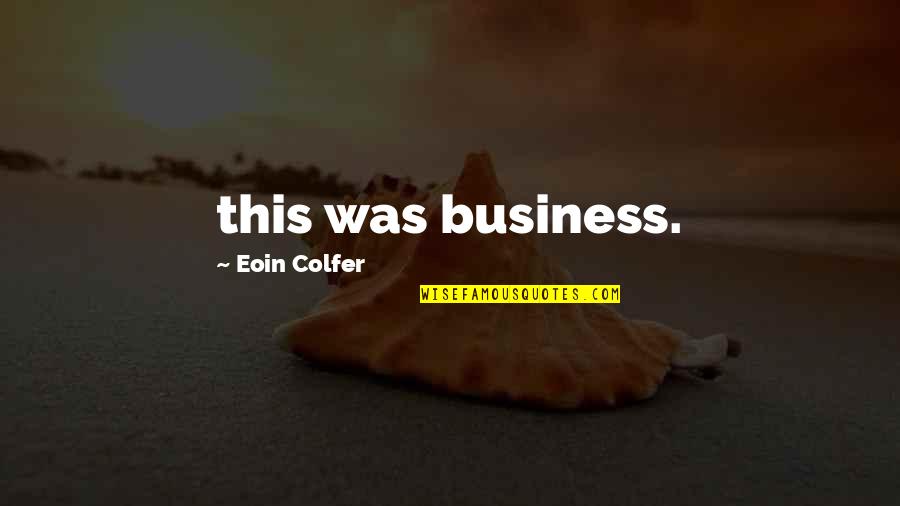 Eoin Quotes By Eoin Colfer: this was business.