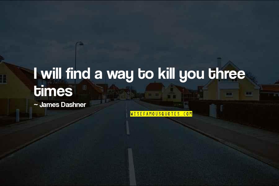 Eor The Donkey Quotes By James Dashner: I will find a way to kill you