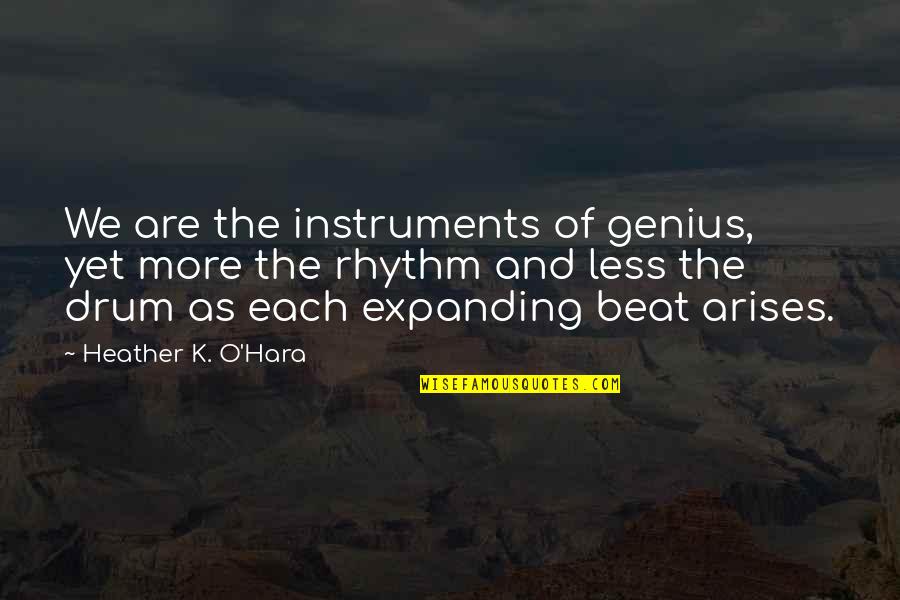 Epa Quotes By Heather K. O'Hara: We are the instruments of genius, yet more