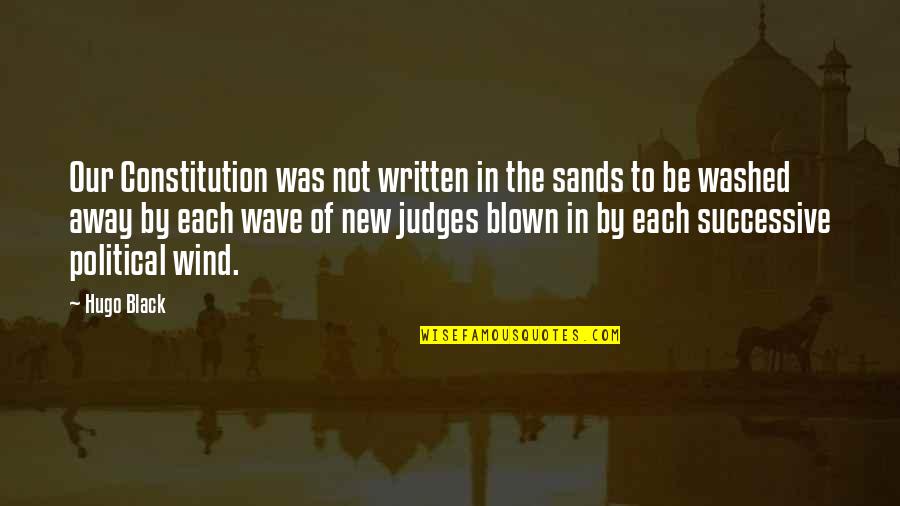 Epa Quotes By Hugo Black: Our Constitution was not written in the sands