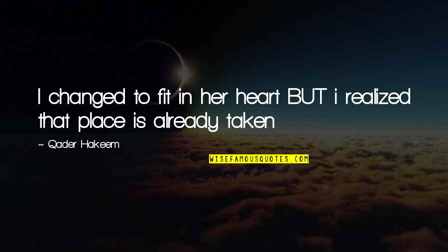 Ephemeral Theatre Quotes By Qader Hakeem: I changed to fit in her heart BUT