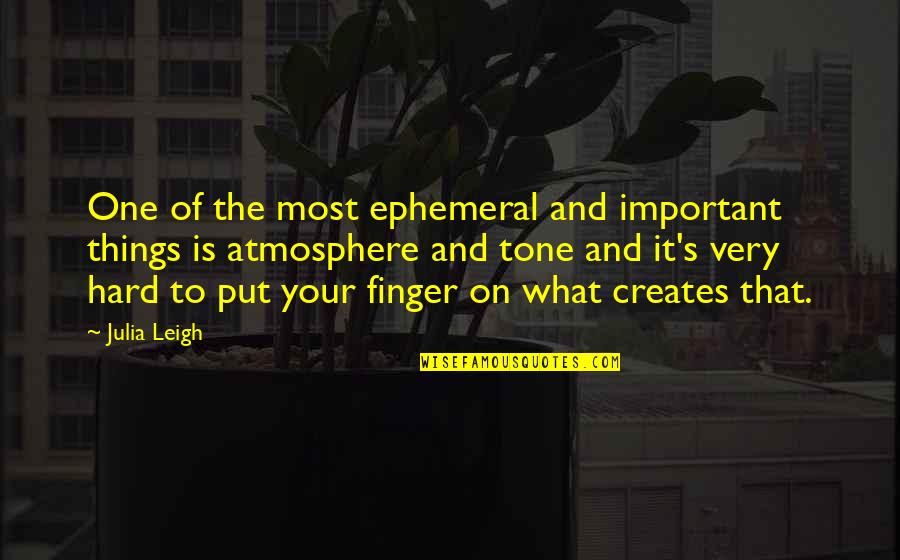 Ephemeral Things Quotes By Julia Leigh: One of the most ephemeral and important things