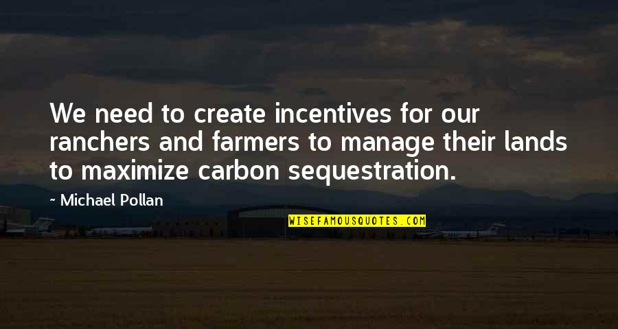 Ephiphany Quotes By Michael Pollan: We need to create incentives for our ranchers