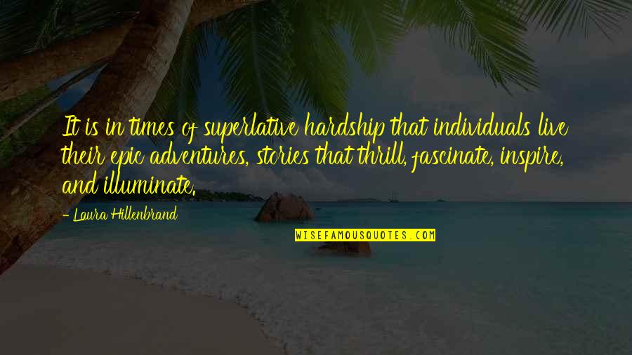 Epic Stories Quotes By Laura Hillenbrand: It is in times of superlative hardship that