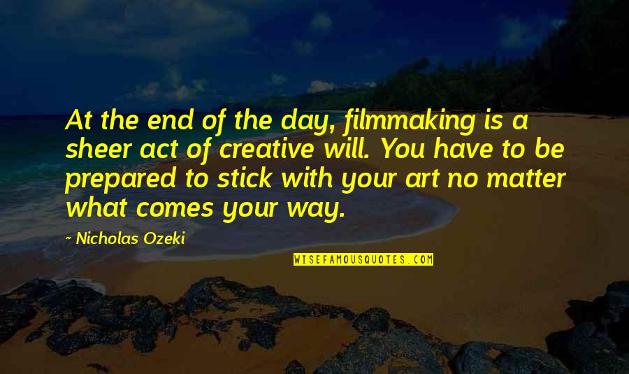Epic Stories Quotes By Nicholas Ozeki: At the end of the day, filmmaking is