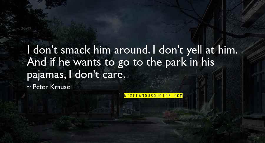 Epic Stories Quotes By Peter Krause: I don't smack him around. I don't yell
