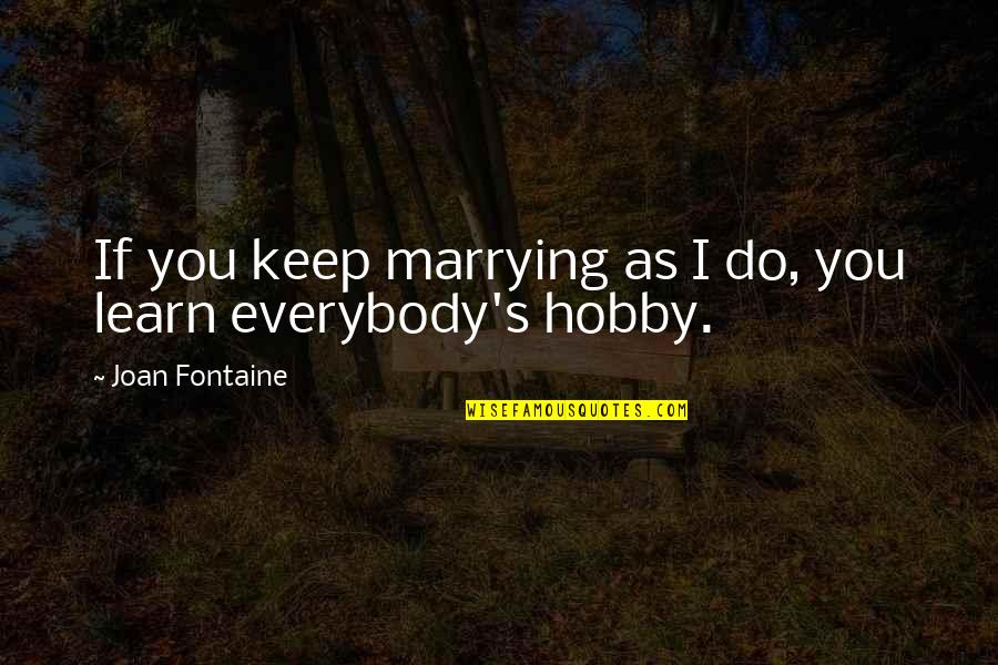 Epicentrum Kuningan Quotes By Joan Fontaine: If you keep marrying as I do, you