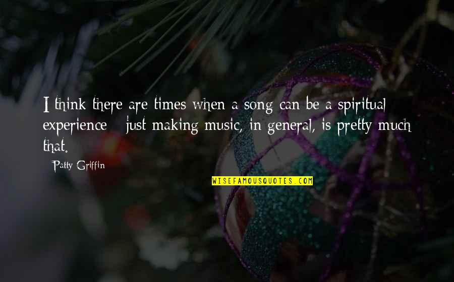 Epicness Sparta Quotes By Patty Griffin: I think there are times when a song