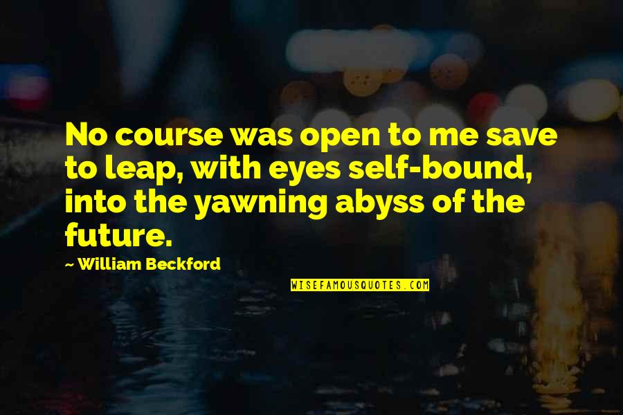 Epicness Sparta Quotes By William Beckford: No course was open to me save to