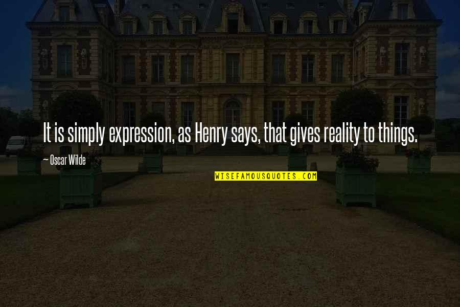 Epidemic Of Depression Quotes By Oscar Wilde: It is simply expression, as Henry says, that