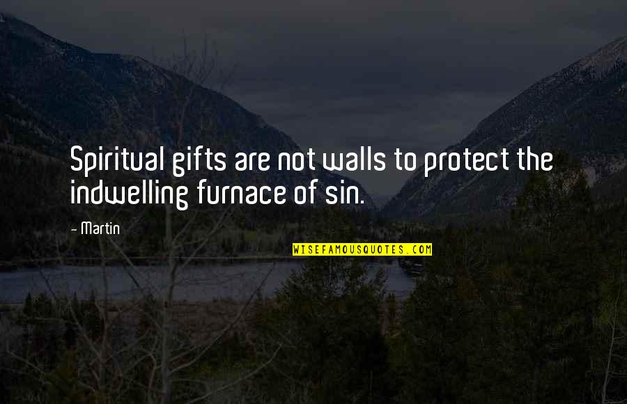 Epidural Quotes By Martin: Spiritual gifts are not walls to protect the