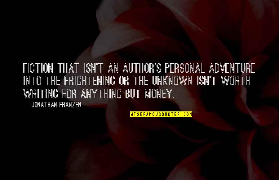 Epifani Bass Quotes By Jonathan Franzen: Fiction that isn't an author's personal adventure into