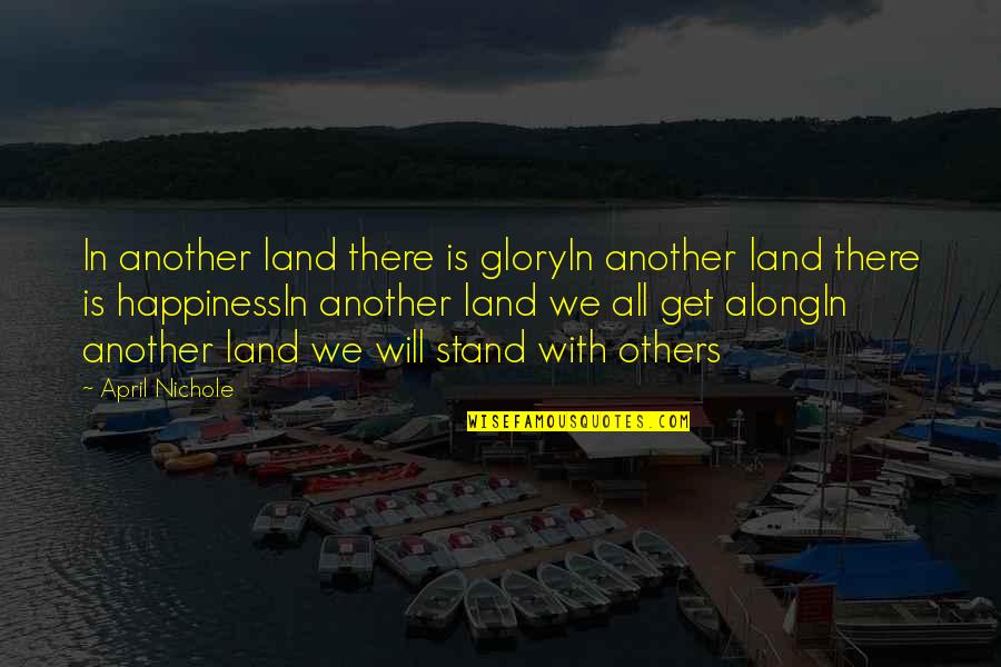 Epiphania Muzvidziwa Quotes By April Nichole: In another land there is gloryIn another land