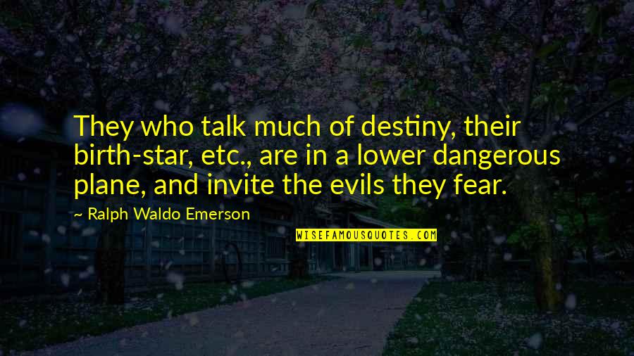 Episteme Quotes By Ralph Waldo Emerson: They who talk much of destiny, their birth-star,