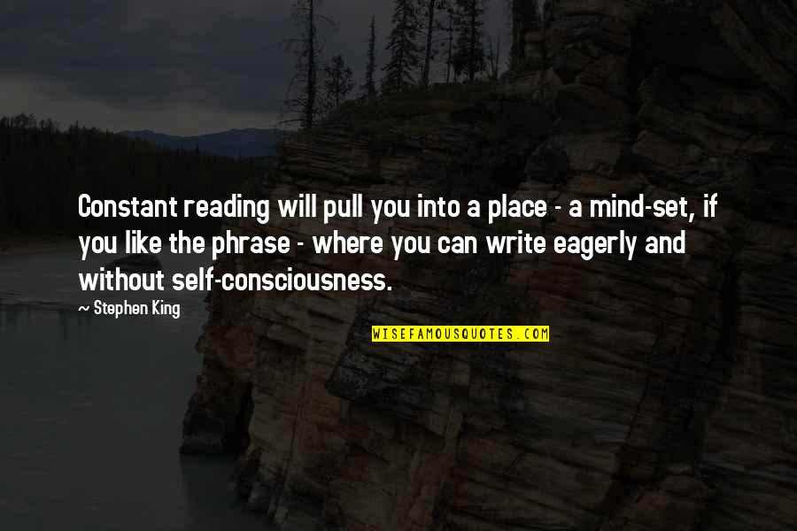 Epocile Quotes By Stephen King: Constant reading will pull you into a place