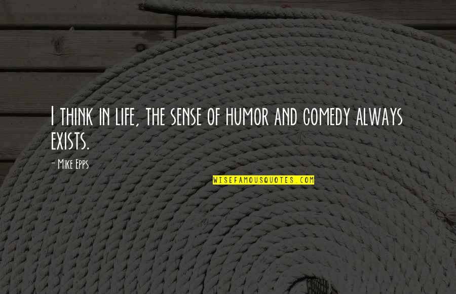 Epps Quotes By Mike Epps: I think in life, the sense of humor