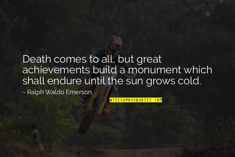 Eppsteiner Associates Quotes By Ralph Waldo Emerson: Death comes to all, but great achievements build