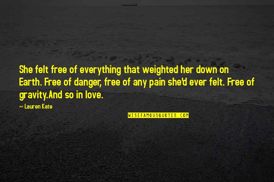 Epska Poezija Quotes By Lauren Kate: She felt free of everything that weighted her