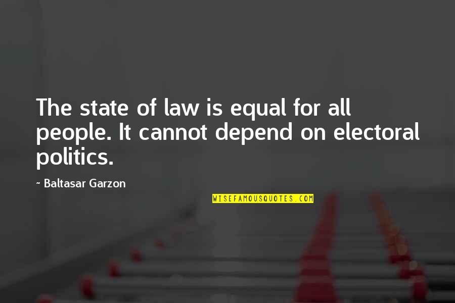 Equal Law Quotes By Baltasar Garzon: The state of law is equal for all