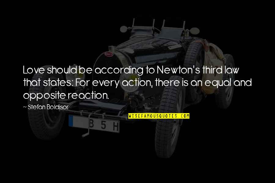 Equal Law Quotes By Stefan Boldisor: Love should be according to Newton's third law