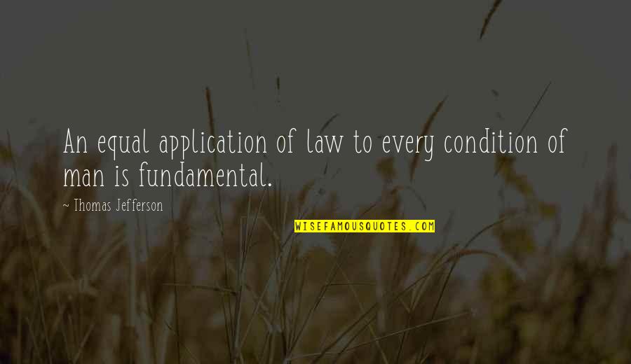 Equal Law Quotes By Thomas Jefferson: An equal application of law to every condition