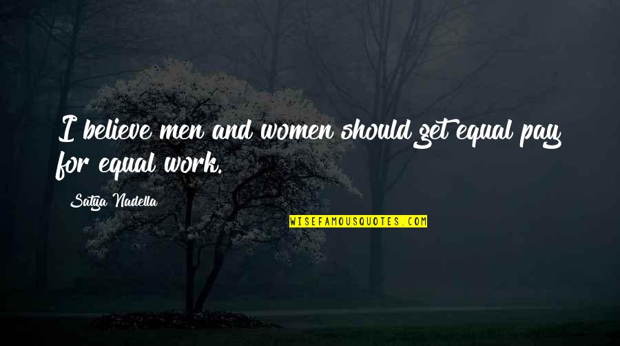 Equal Pay For Women Quotes By Satya Nadella: I believe men and women should get equal