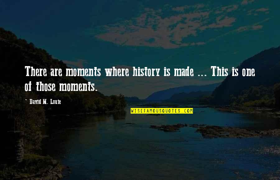 Equality In Marriage Quotes By David M. Louie: There are moments where history is made ...