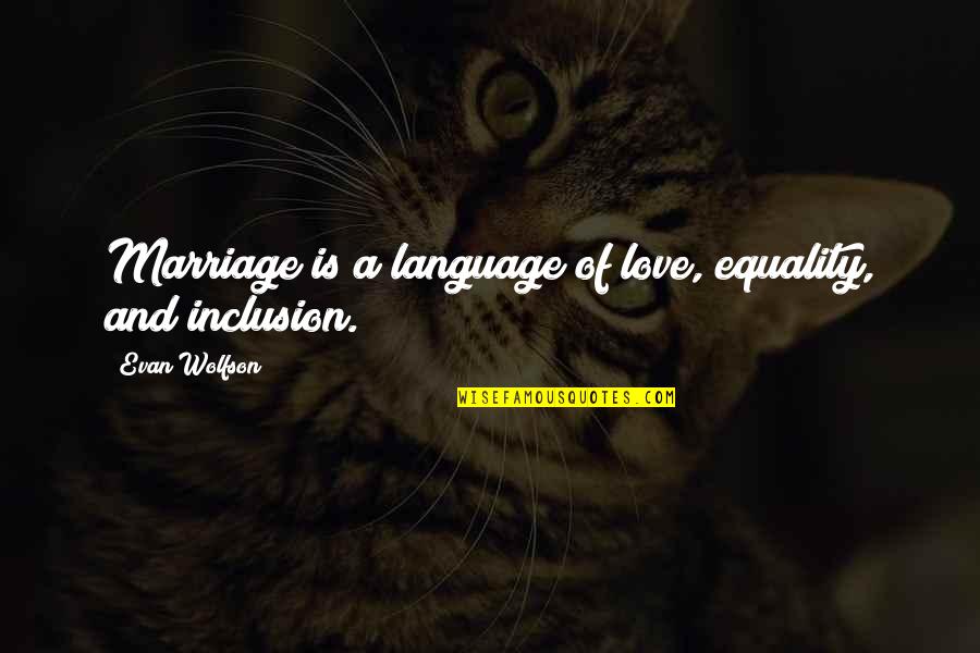 Equality In Marriage Quotes By Evan Wolfson: Marriage is a language of love, equality, and