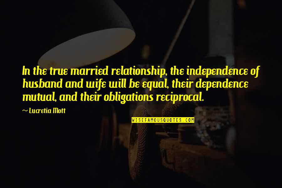 Equality In Marriage Quotes By Lucretia Mott: In the true married relationship, the independence of