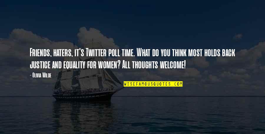 Equality It Quotes By Olivia Wilde: Friends, haters, it's Twitter poll time. What do