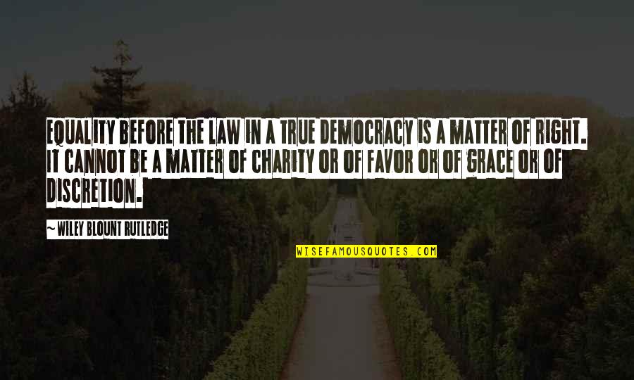 Equality It Quotes By Wiley Blount Rutledge: Equality before the law in a true democracy