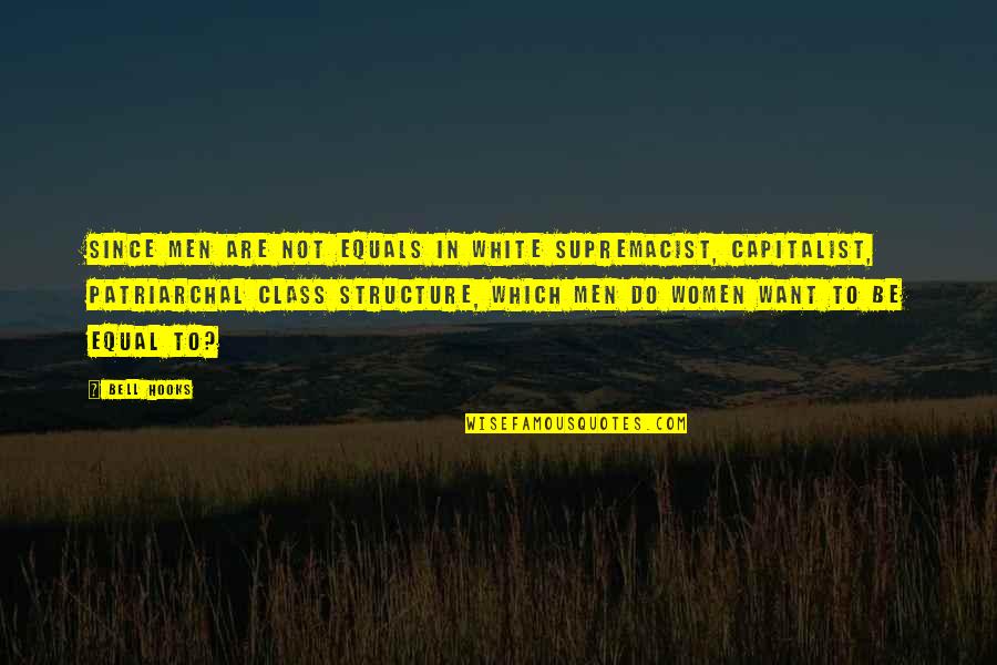 Equality Justice Quotes By Bell Hooks: Since men are not equals in white supremacist,