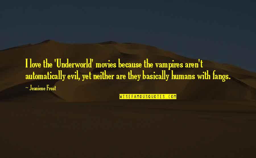 Equality Of Opportunity Best Quotes By Jeaniene Frost: I love the 'Underworld' movies because the vampires