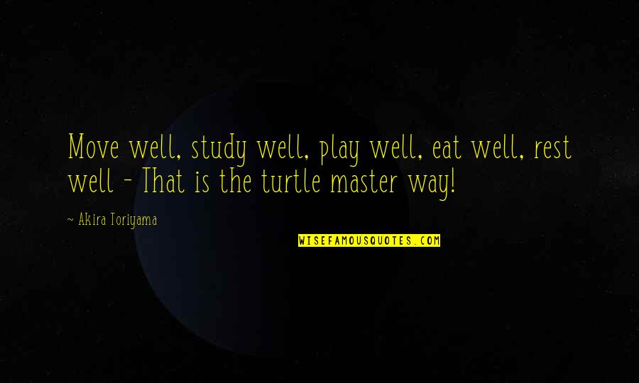 Equality Of Outcome Quotes By Akira Toriyama: Move well, study well, play well, eat well,