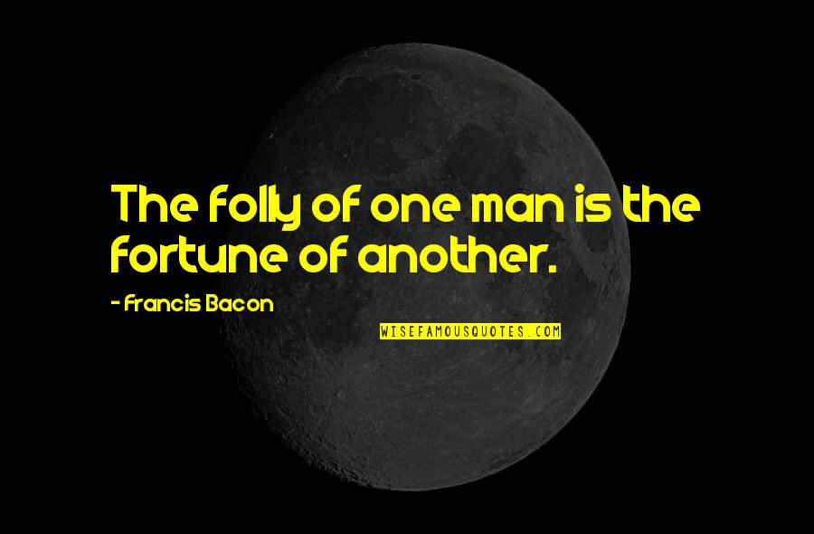 Equality Of Outcome Quotes By Francis Bacon: The folly of one man is the fortune