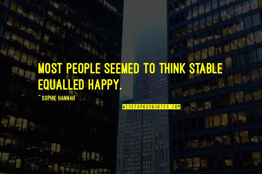 Equalled 7 Quotes By Sophie Hannah: Most people seemed to think stable equalled happy.