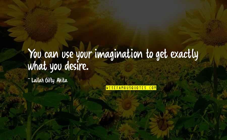 Equilibrating Mechanism Quotes By Lailah Gifty Akita: You can use your imagination to get exactly