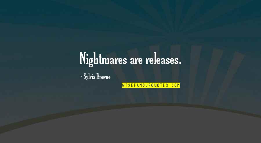Equilibrating Mechanism Quotes By Sylvia Browne: Nightmares are releases.