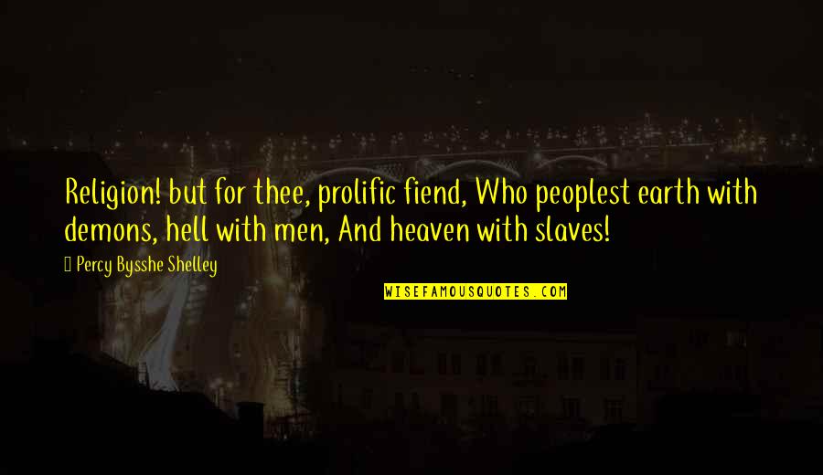 Equipment Washington Quotes By Percy Bysshe Shelley: Religion! but for thee, prolific fiend, Who peoplest